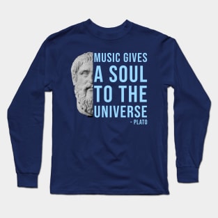 Music gives a soul to the universe - Plato philosophy quote Long Sleeve T-Shirt